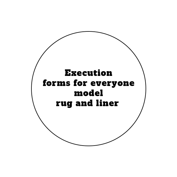 Execution forms for everyone model rug and liner