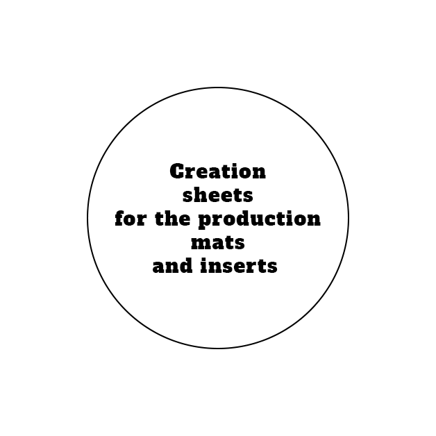 Creation sheets for the production mats and inserts